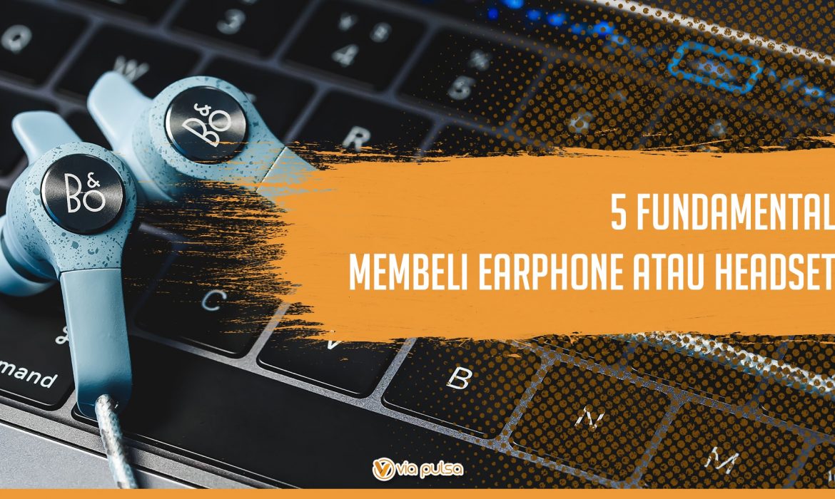 Background Artikel 5 Fundamental Membeli Earphone Atau Headset